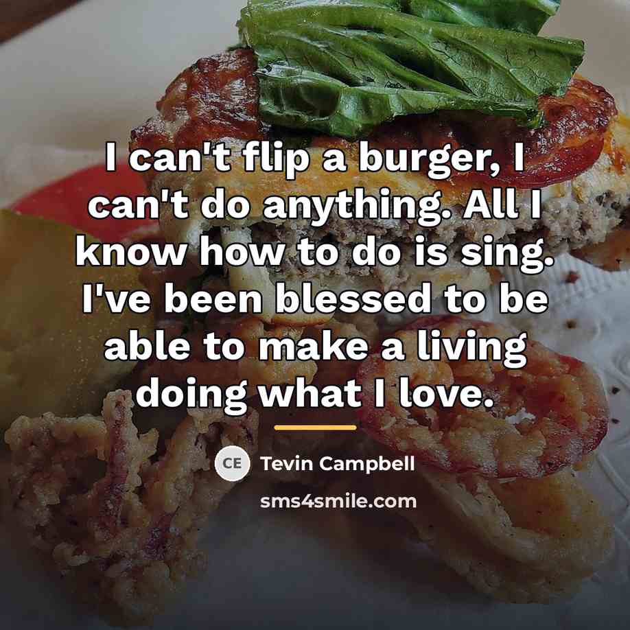 “I can't flip a burger, I can't do anything. All…” quote by Tevin Campbell