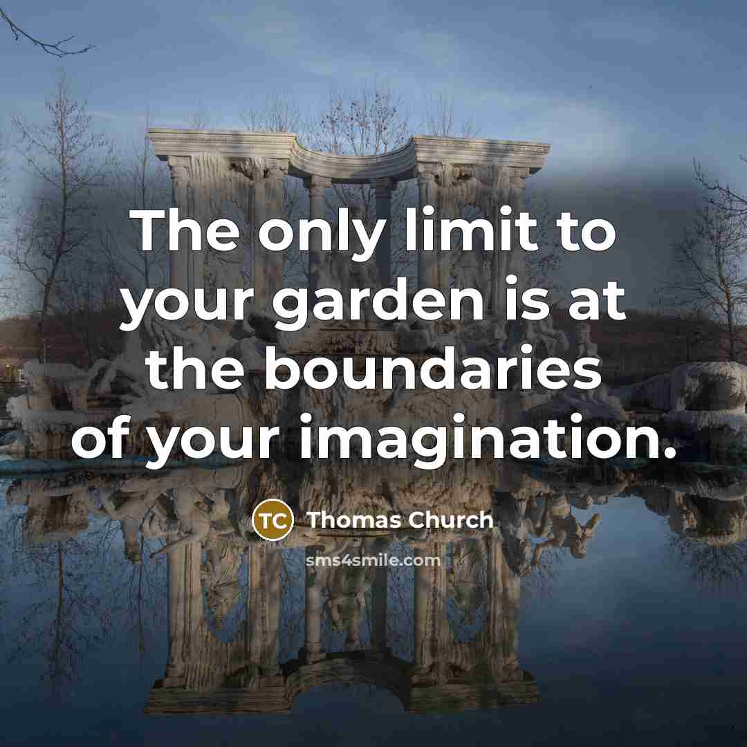 “The only limit to your garden is at the boundaries…” quote by Thomas Church