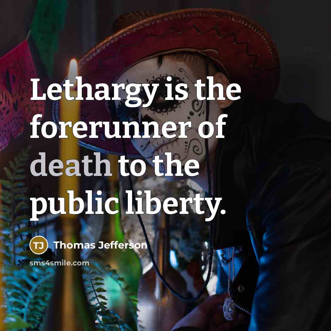 “Lethargy is the forerunner of death to the public liberty.…” quote by Thomas Jefferson