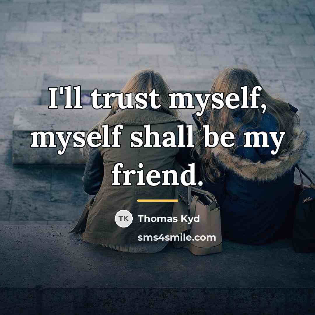 “I'll trust myself, myself shall be my friend.…” quote by Thomas Kyd