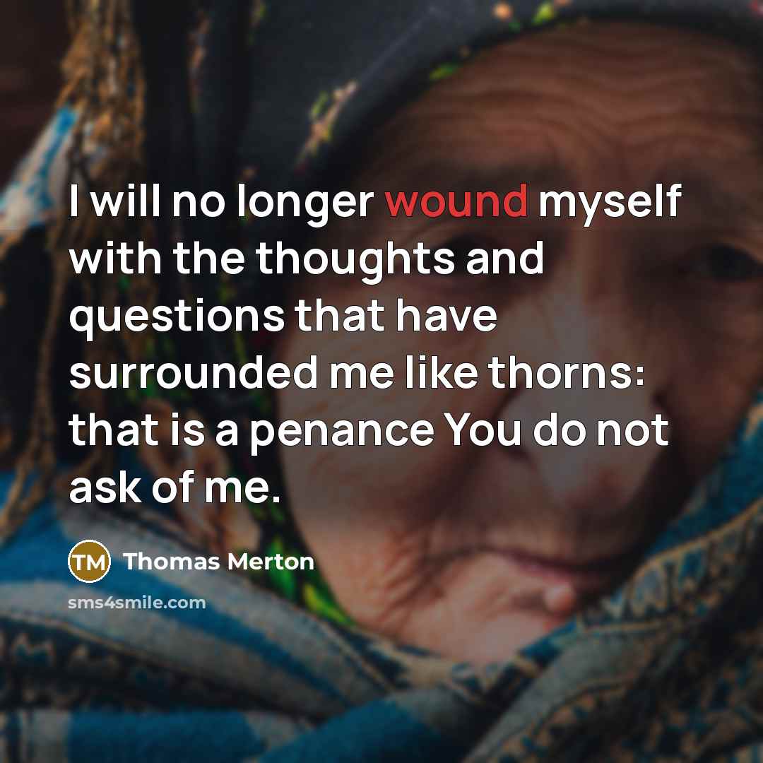 “I will no longer wound myself with the thoughts and…” quote by Thomas Merton