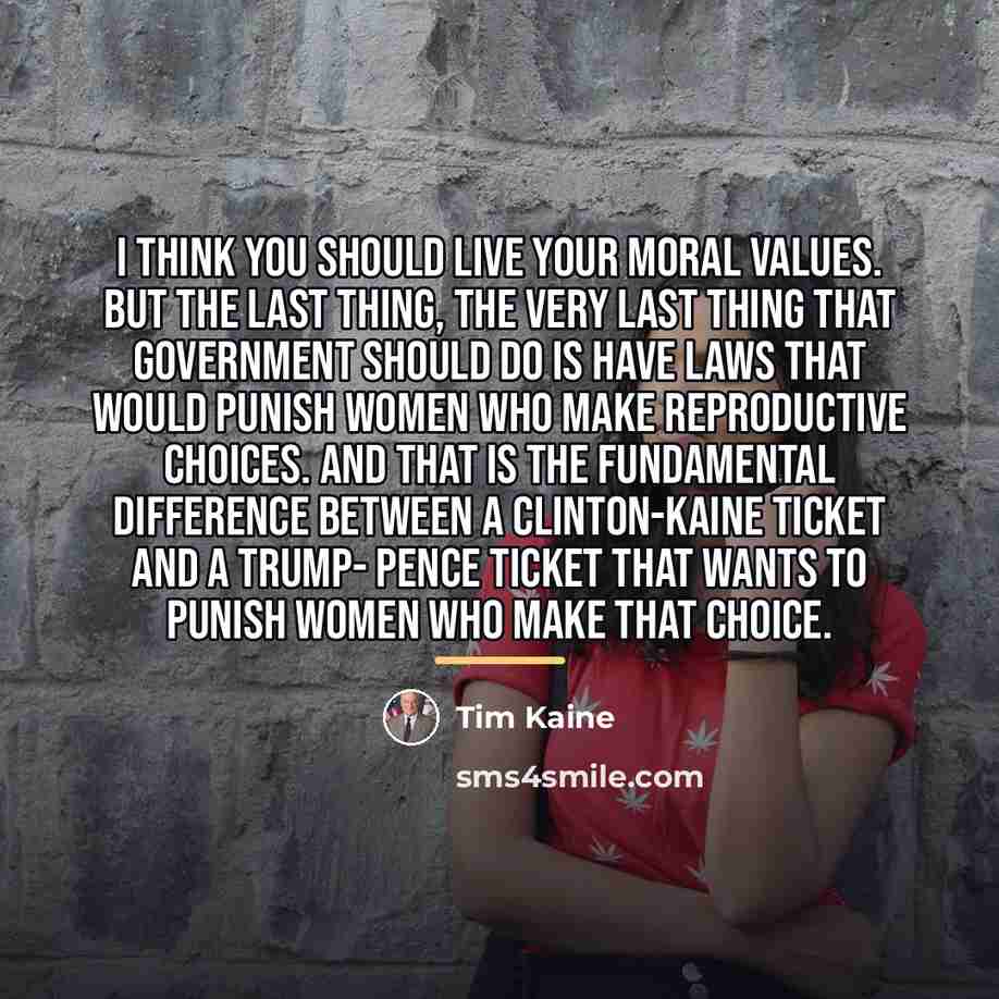 “I think you should live your moral values. But the…” quote by Tim Kaine