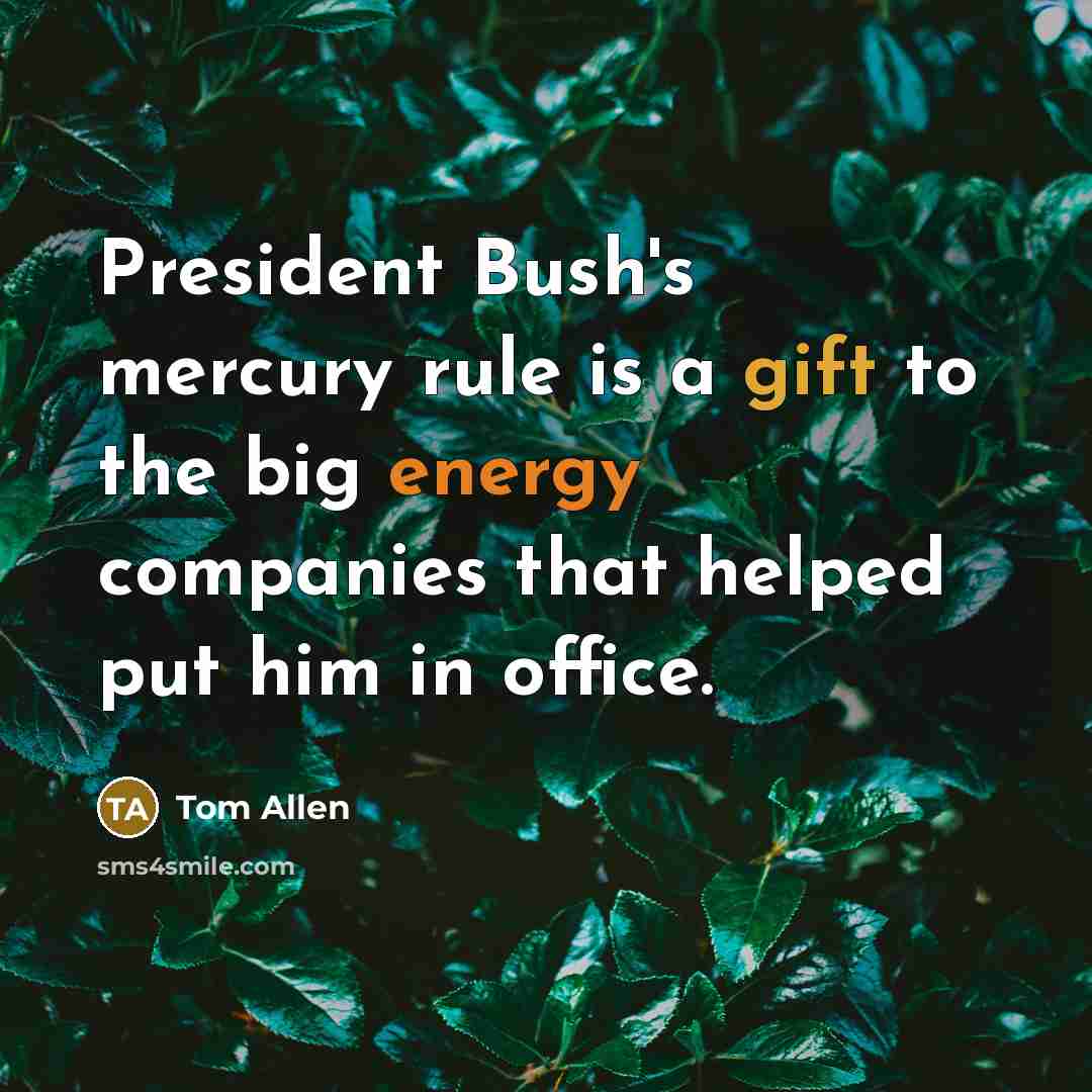 “President Bush's mercury rule is a gift to the big…” quote by Tom Allen