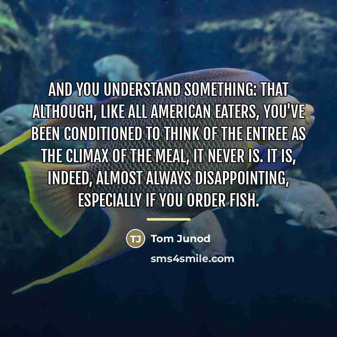 “And you understand something: that although, like all American eaters,…” quote by Tom Junod
