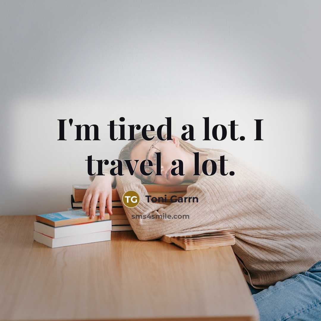 “I'm tired a lot. I travel a lot.…” quote by Toni Garrn