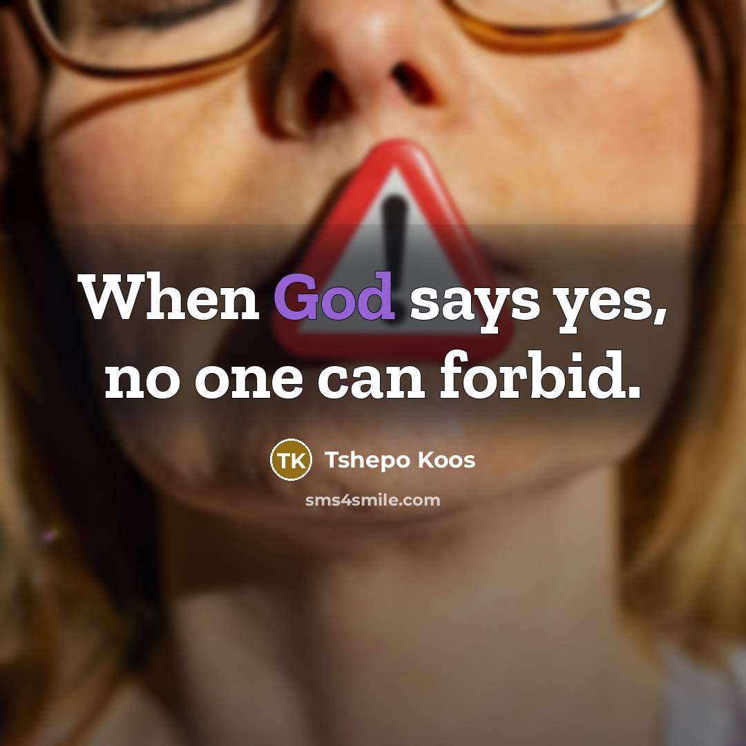 “When God says yes, no one can forbid.…” quote by Tshepo Koos