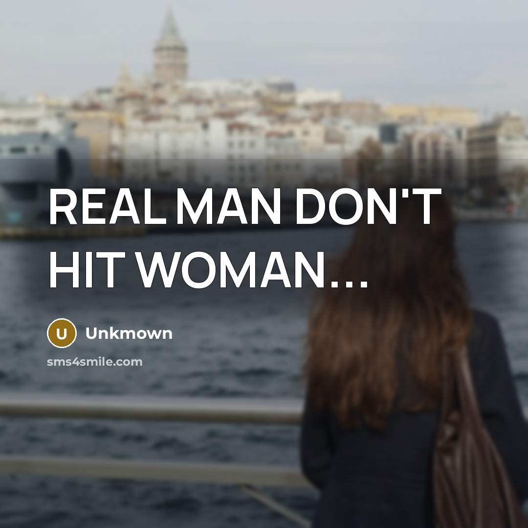 “REAL MAN DON'T HIT WOMAN...…” quote by Unkmown