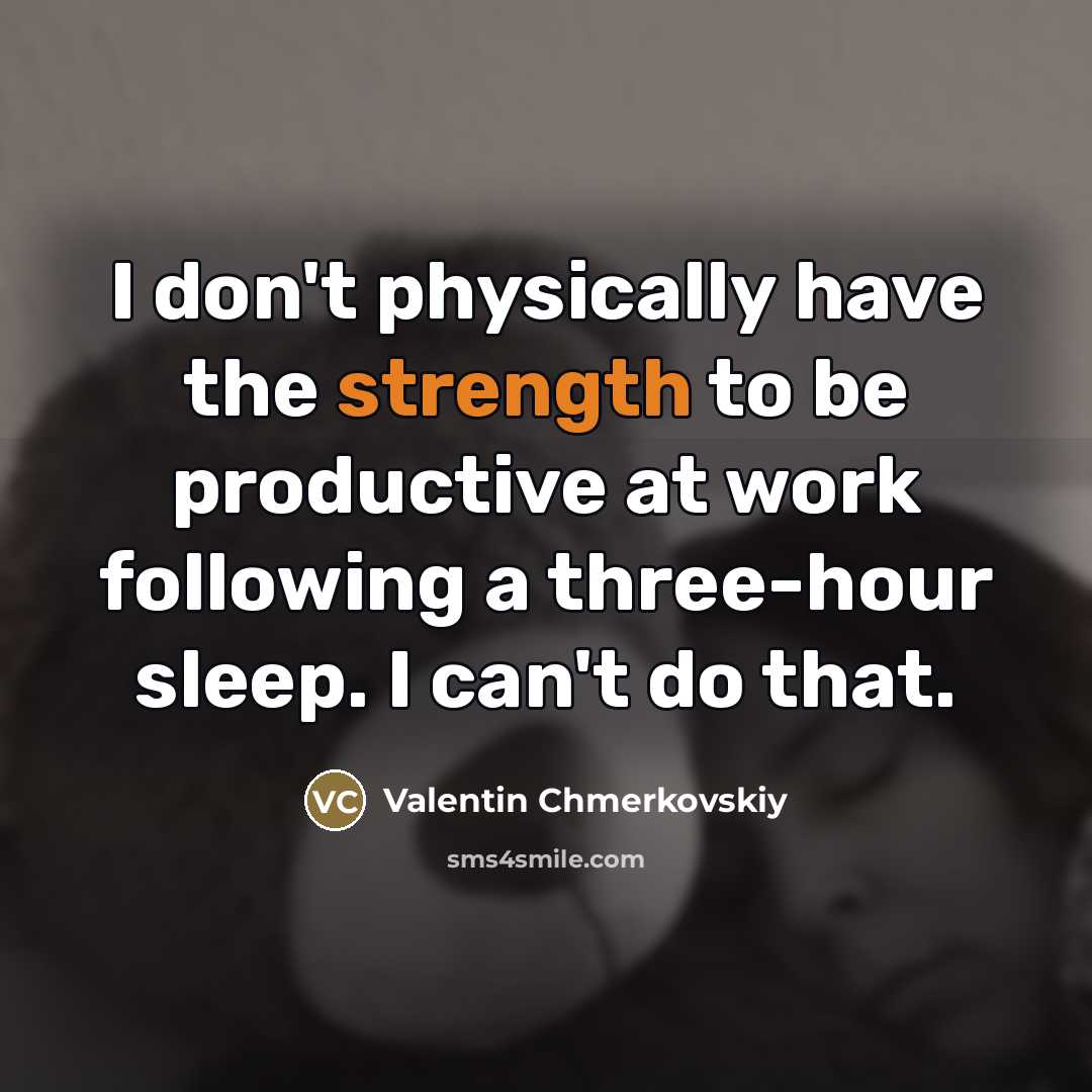 “I don't physically have the strength to be productive at…” quote by Valentin Chmerkovskiy