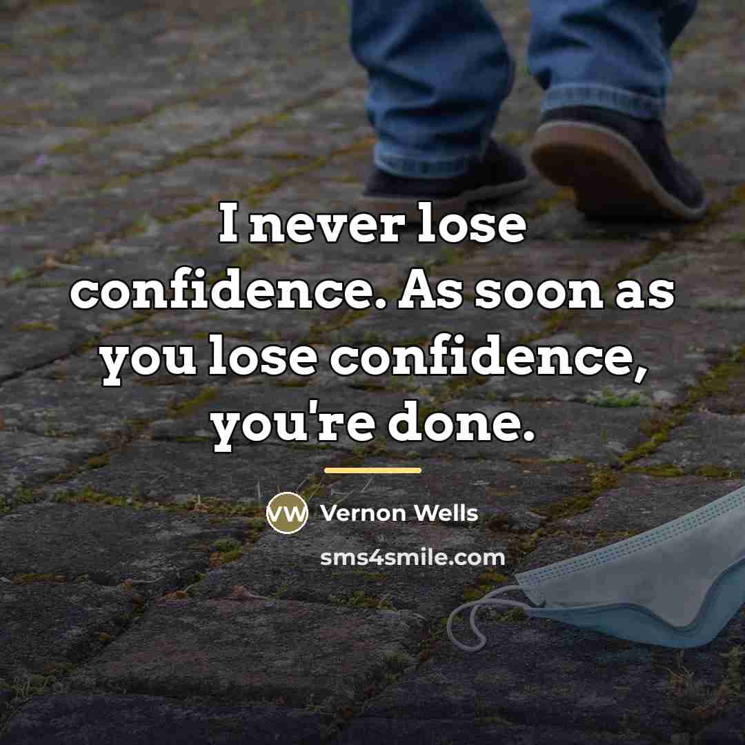 “I never lose confidence. As soon as you lose confidence,…” quote by Vernon Wells