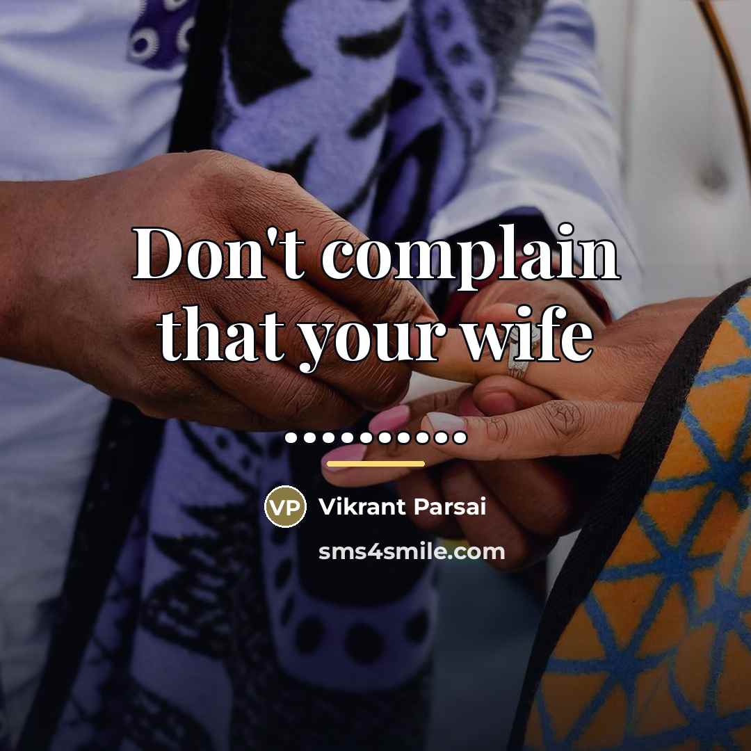 “Don't complain that your wife ..........…” quote by Vikrant Parsai