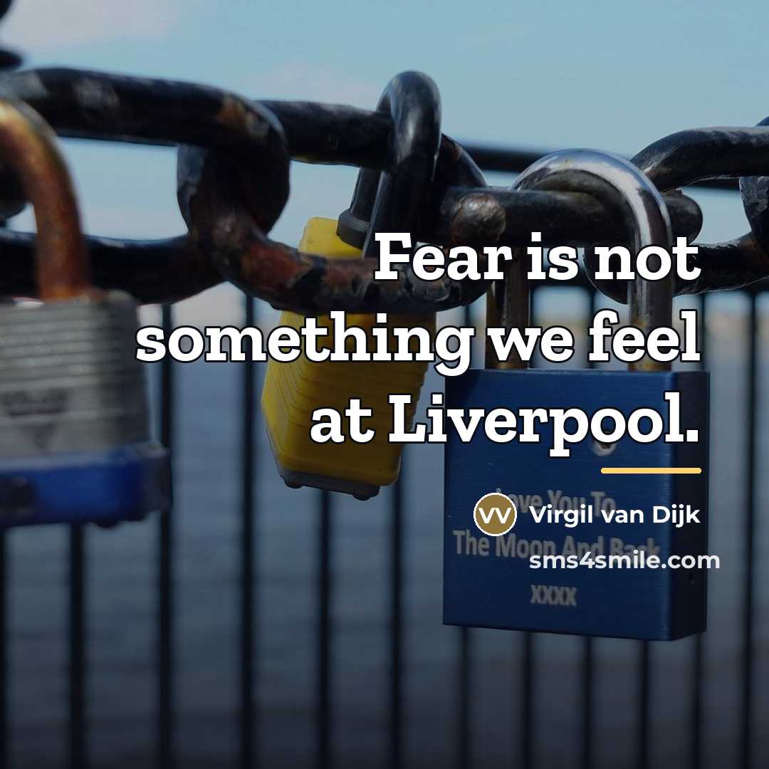 “Fear is not something we feel at Liverpool.…” quote by Virgil van Dijk