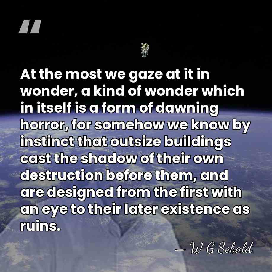 At the most we gaze at it in wonder, a kind of&hellip; - W G Sebald
