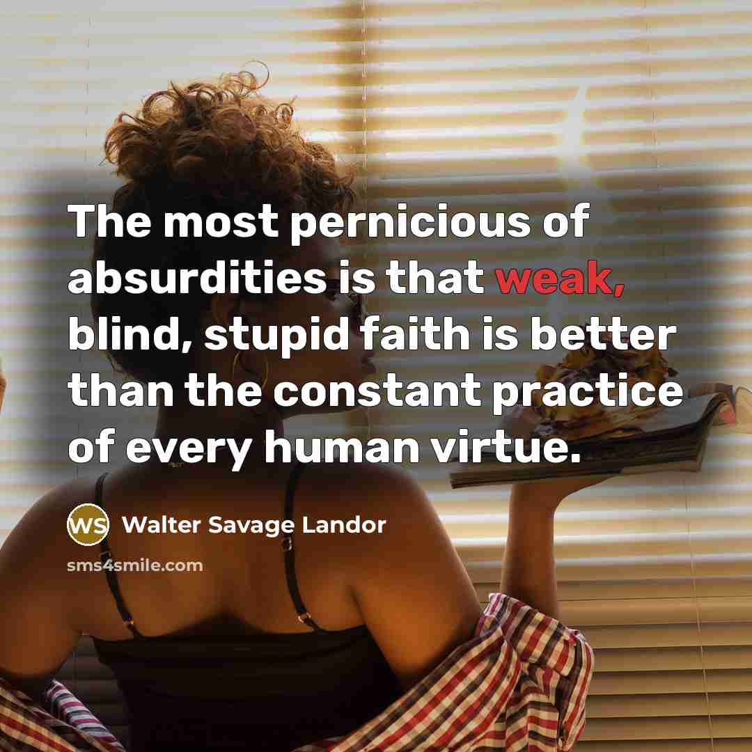 “The most pernicious of absurdities is that weak, blind, stupid…” quote by Walter Savage Landor