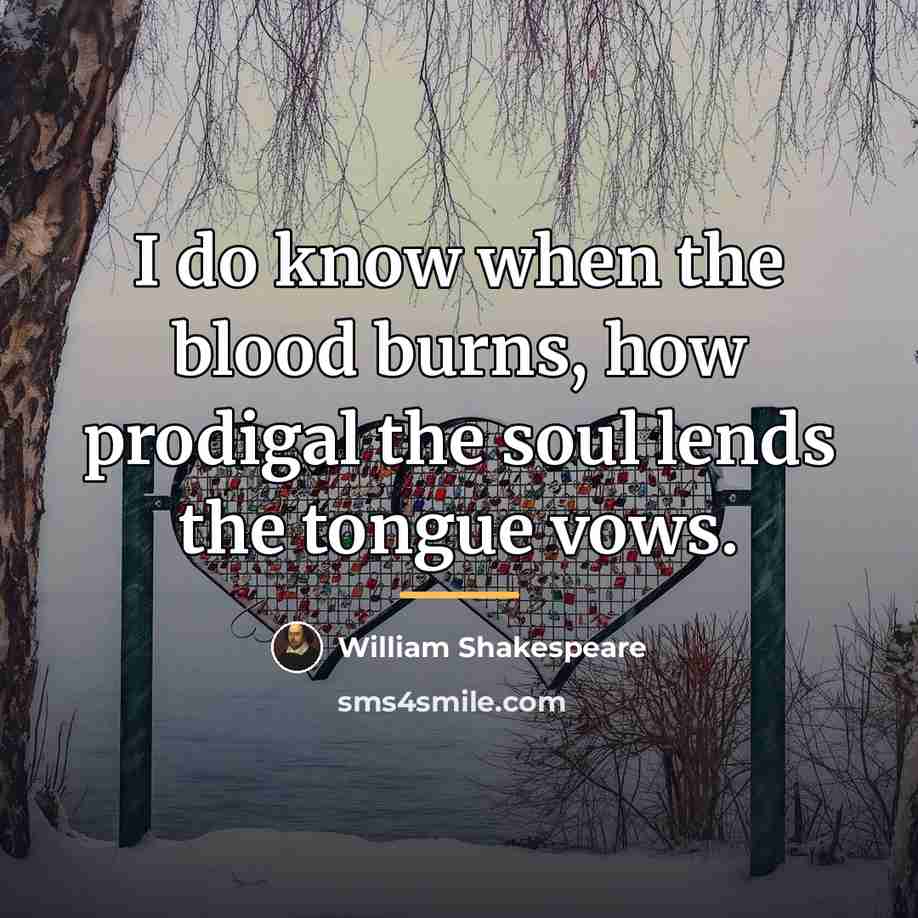 “I do know when the blood burns, how prodigal the…” quote by William Shakespeare