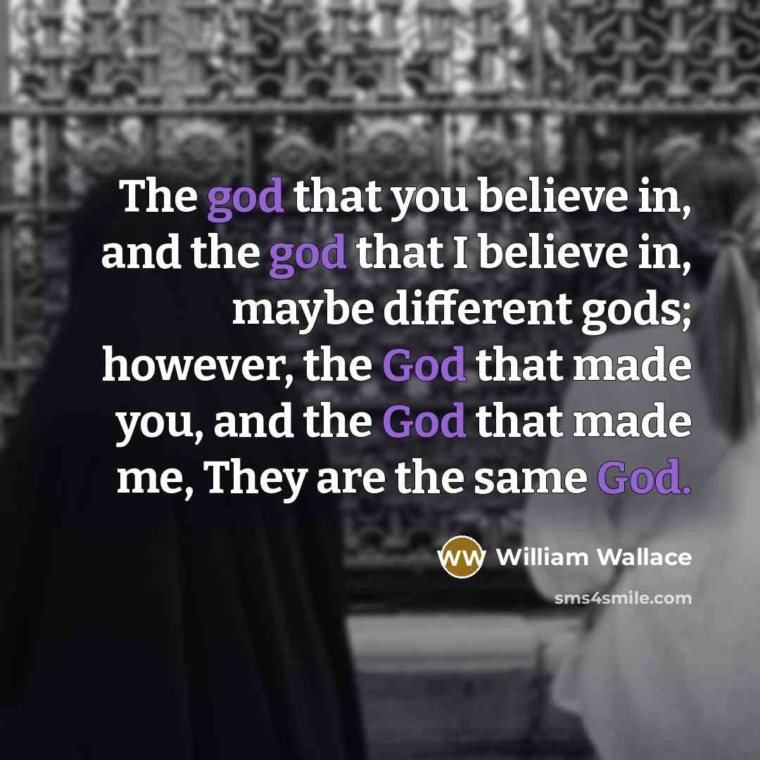 “The god that you believe in, and the god that…” quote by William Wallace