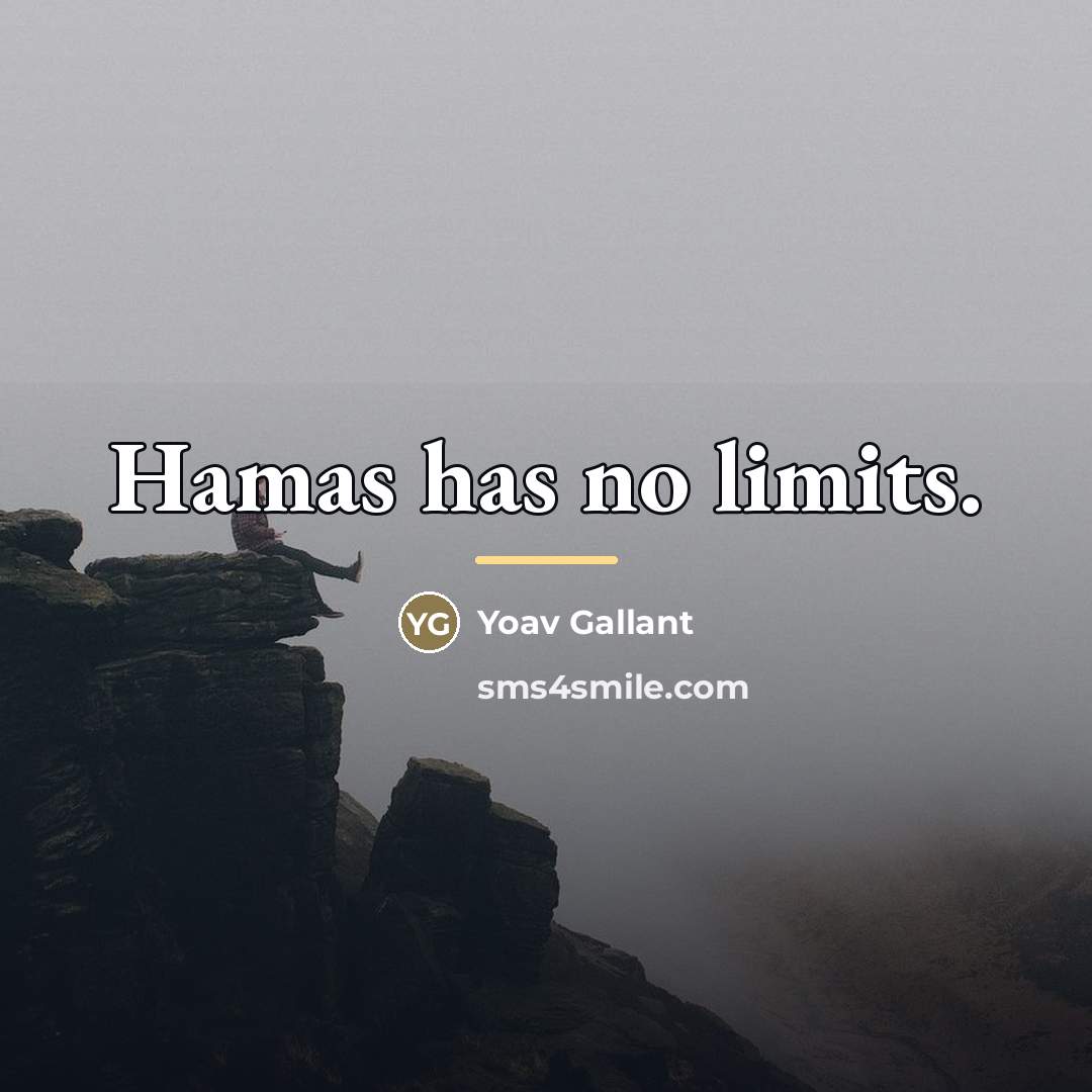 “Hamas has no limits.…” quote by Yoav Gallant