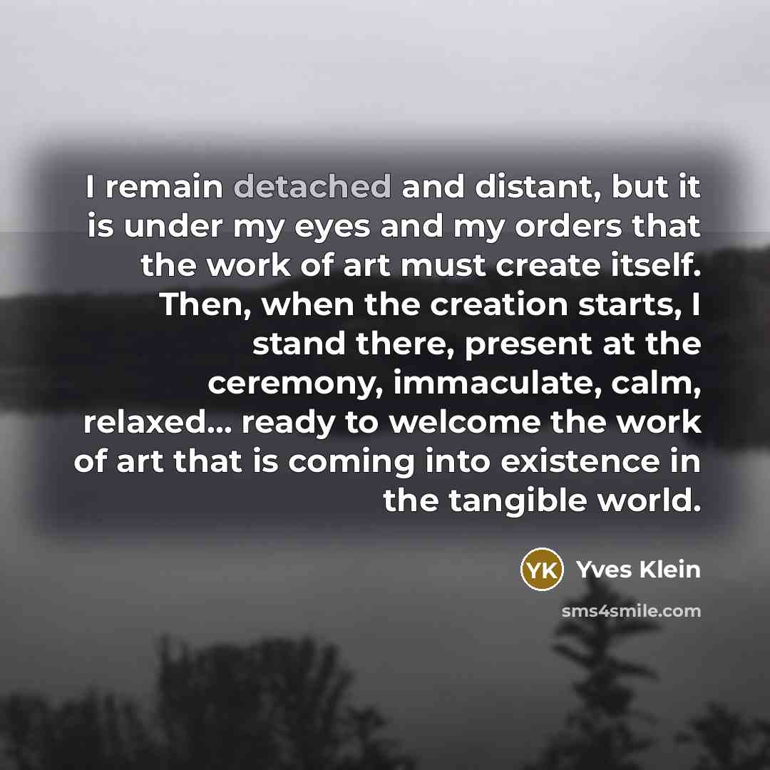 “I remain detached and distant, but it is under my…” quote by Yves Klein