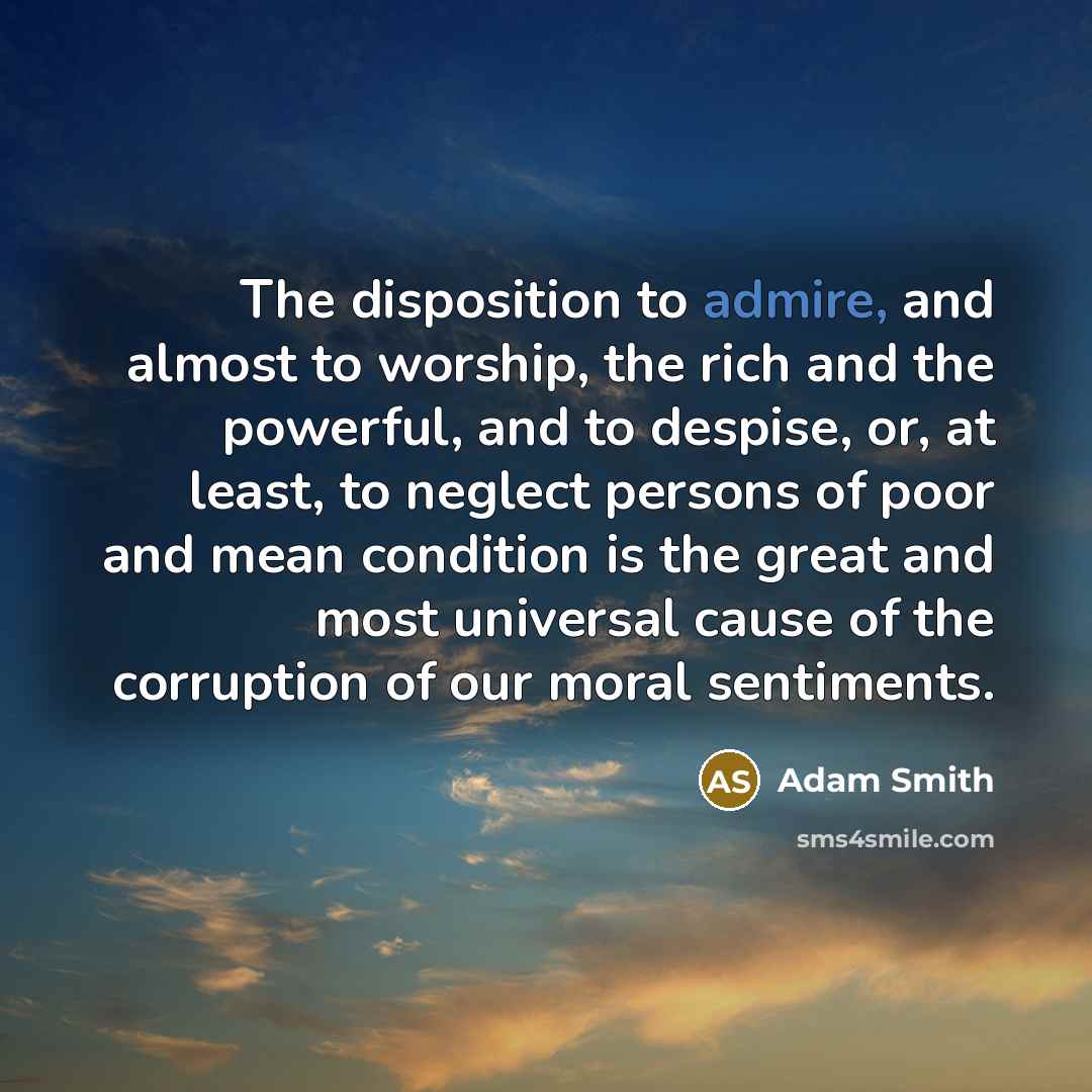“The disposition to admire, and almost to worship, the rich…” quote by Adam Smith