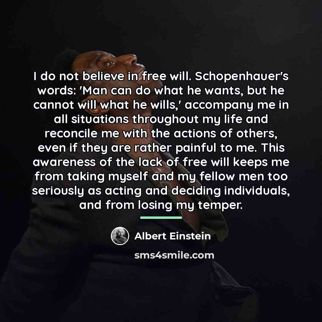 “I do not believe in free will. Schopenhauer's words: 'Man…” quote by Albert Einstein