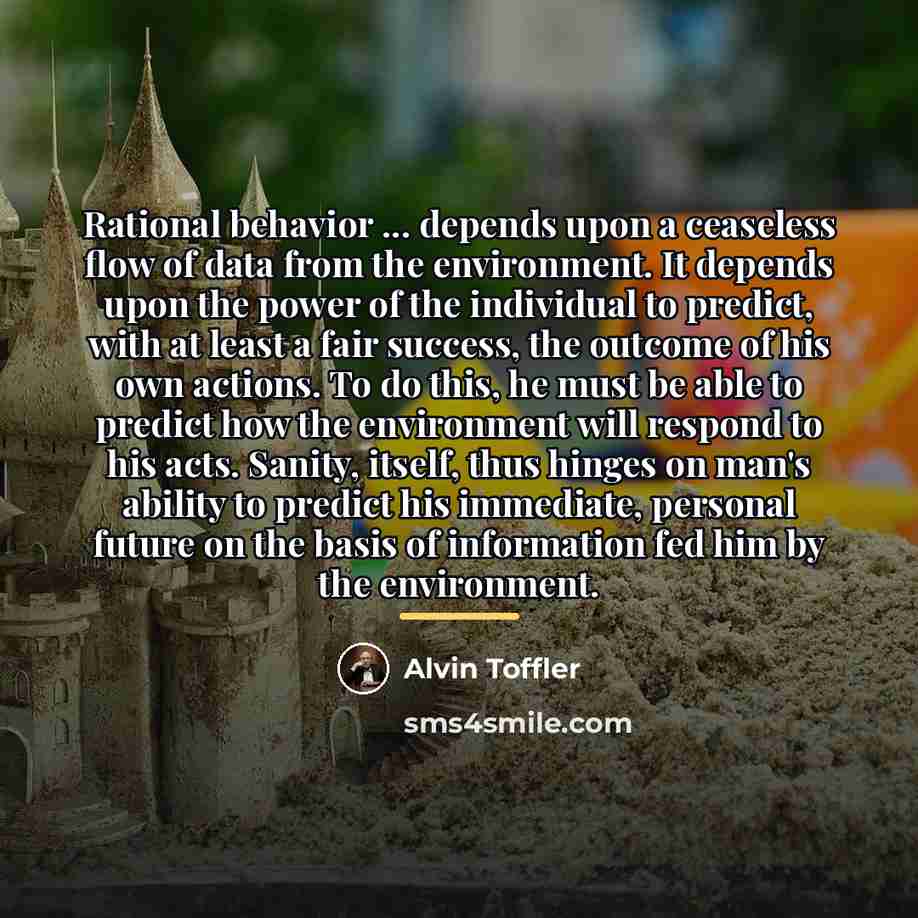 “Rational behavior ... depends upon a ceaseless flow of data…” quote by Alvin Toffler