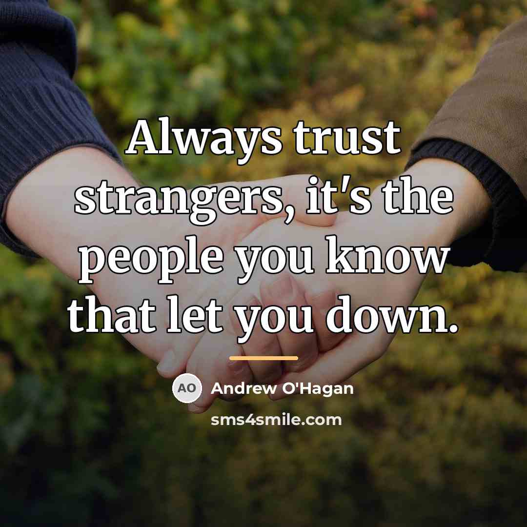“Always trust strangers, it's the people you know that let…” quote by Andrew O'Hagan