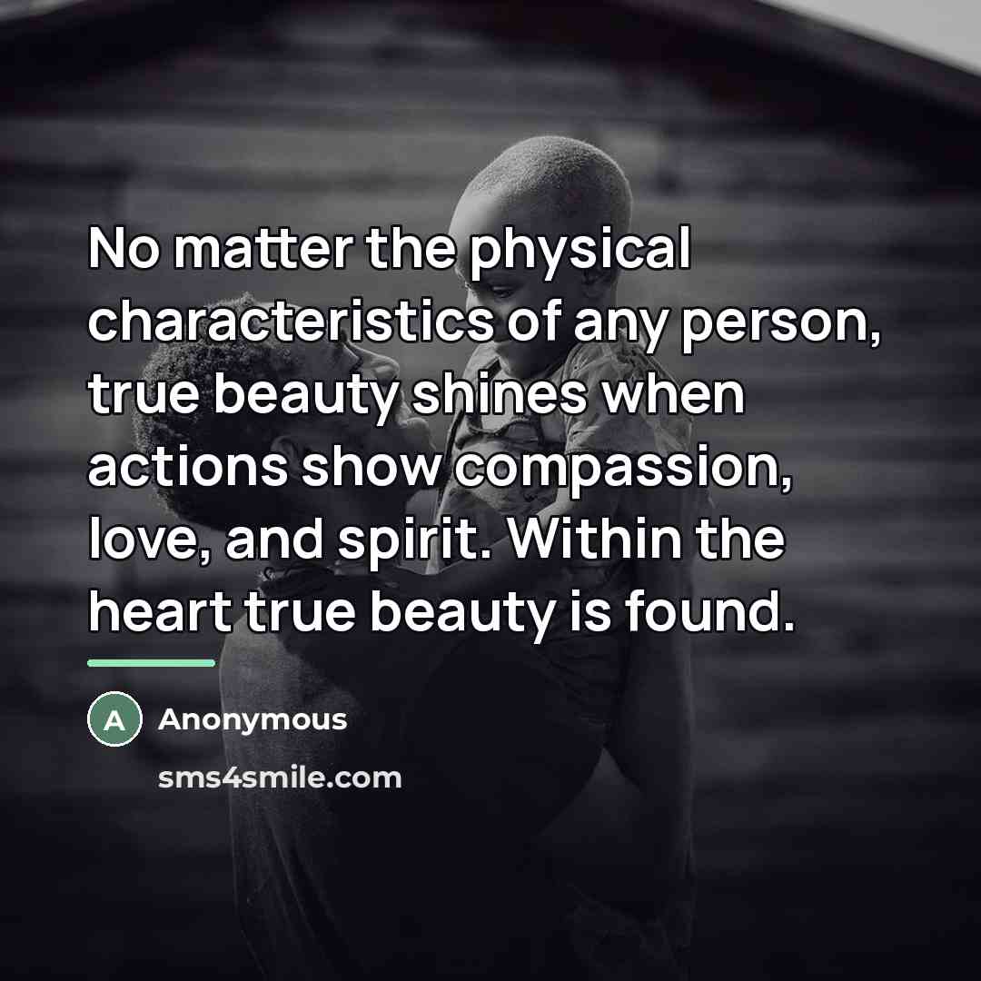 “No matter the physical characteristics of any person, true beauty…” quote by Anonymous