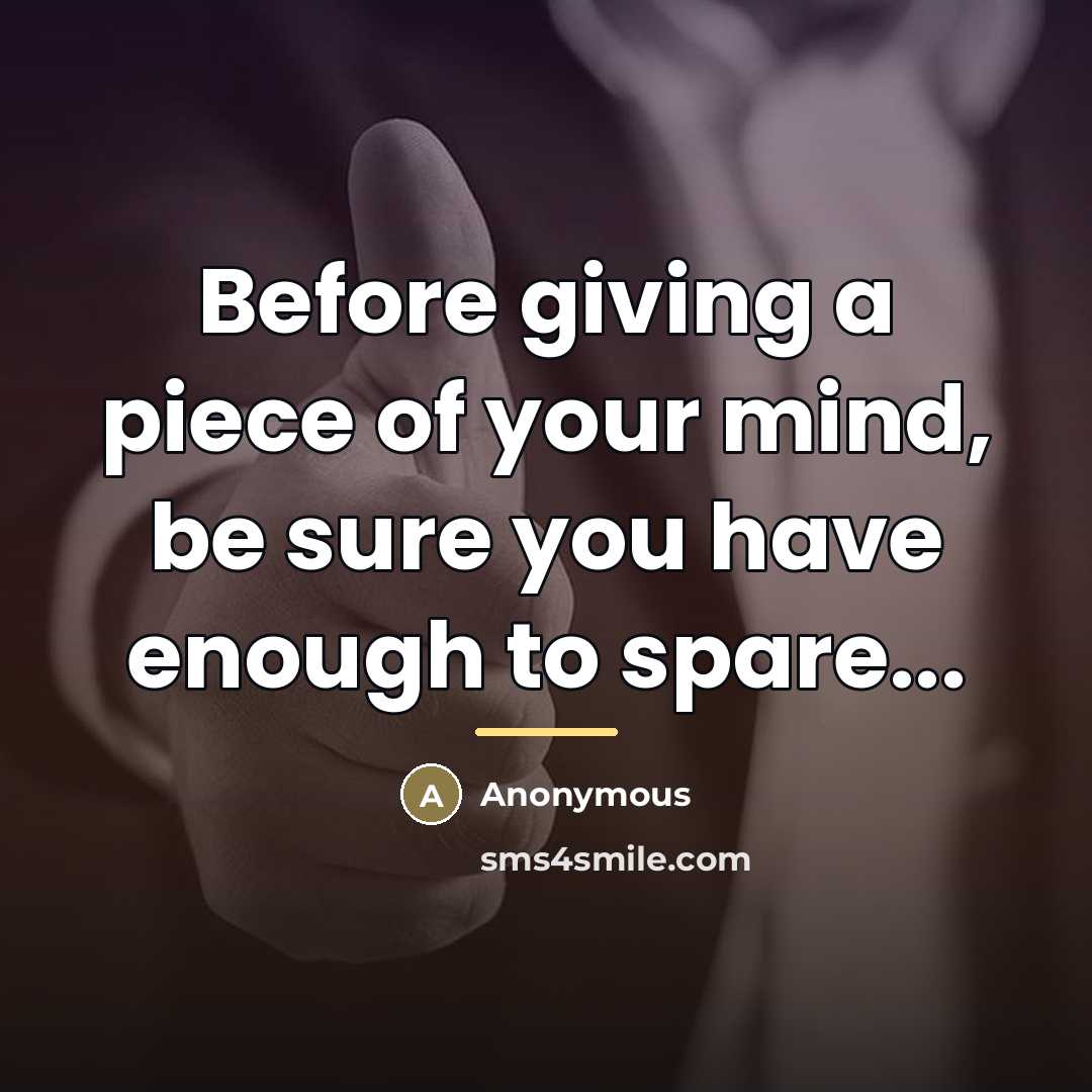 “Before giving a piece of your mind, be sure you…” quote by Anonymous