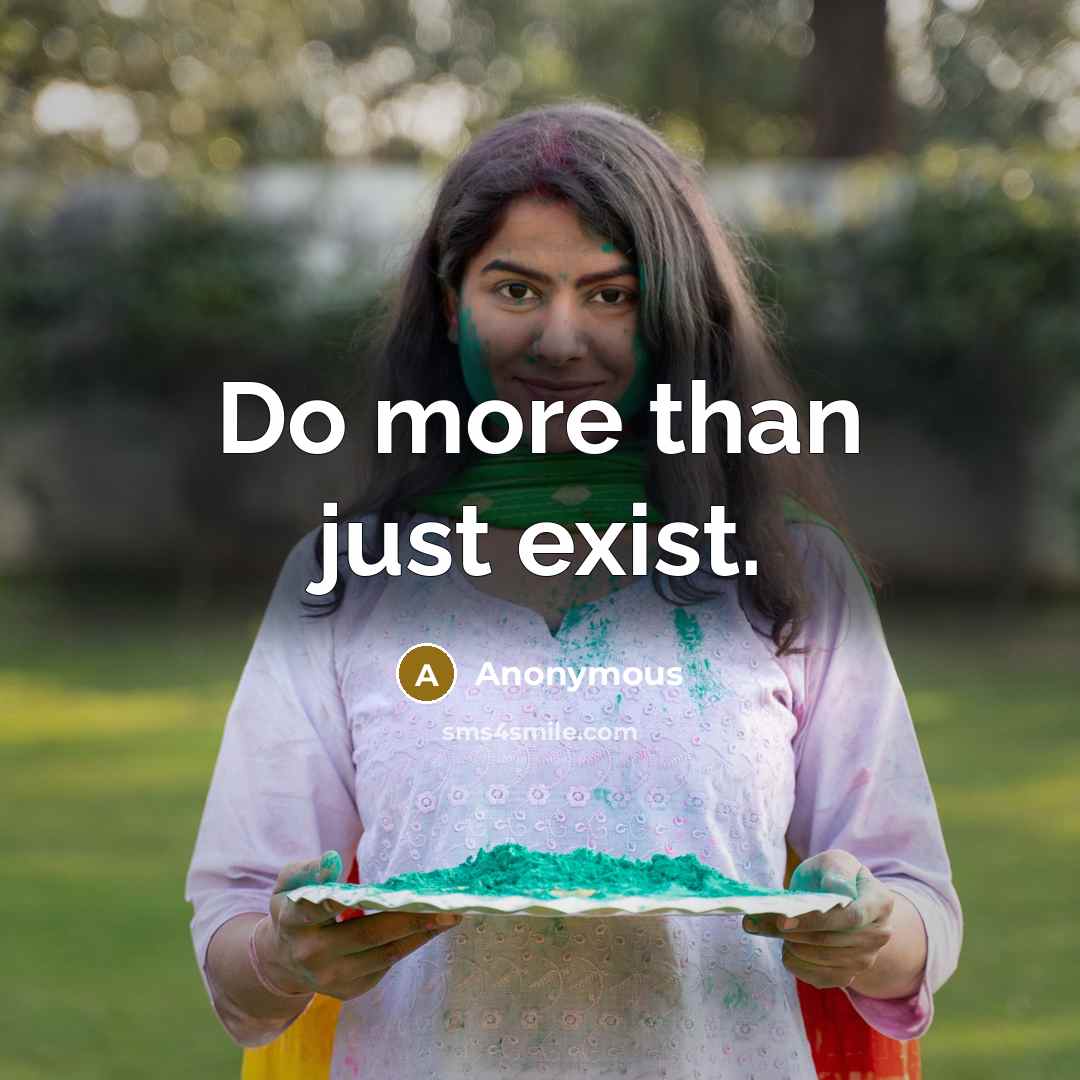 “Do more than just exist.” quote by Anonymous