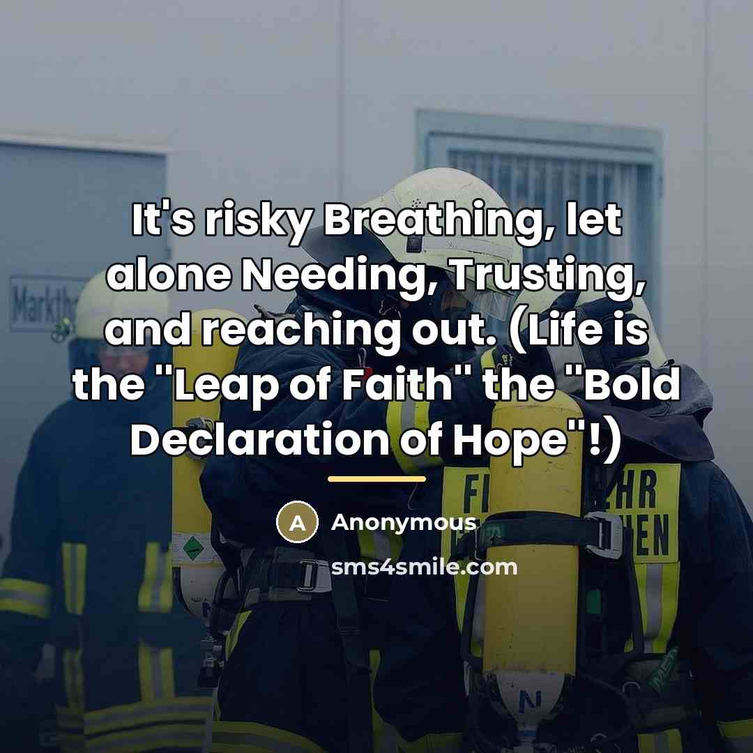 “It's risky Breathing, let alone Needing, Trusting, and reaching out.…” quote by Anonymous