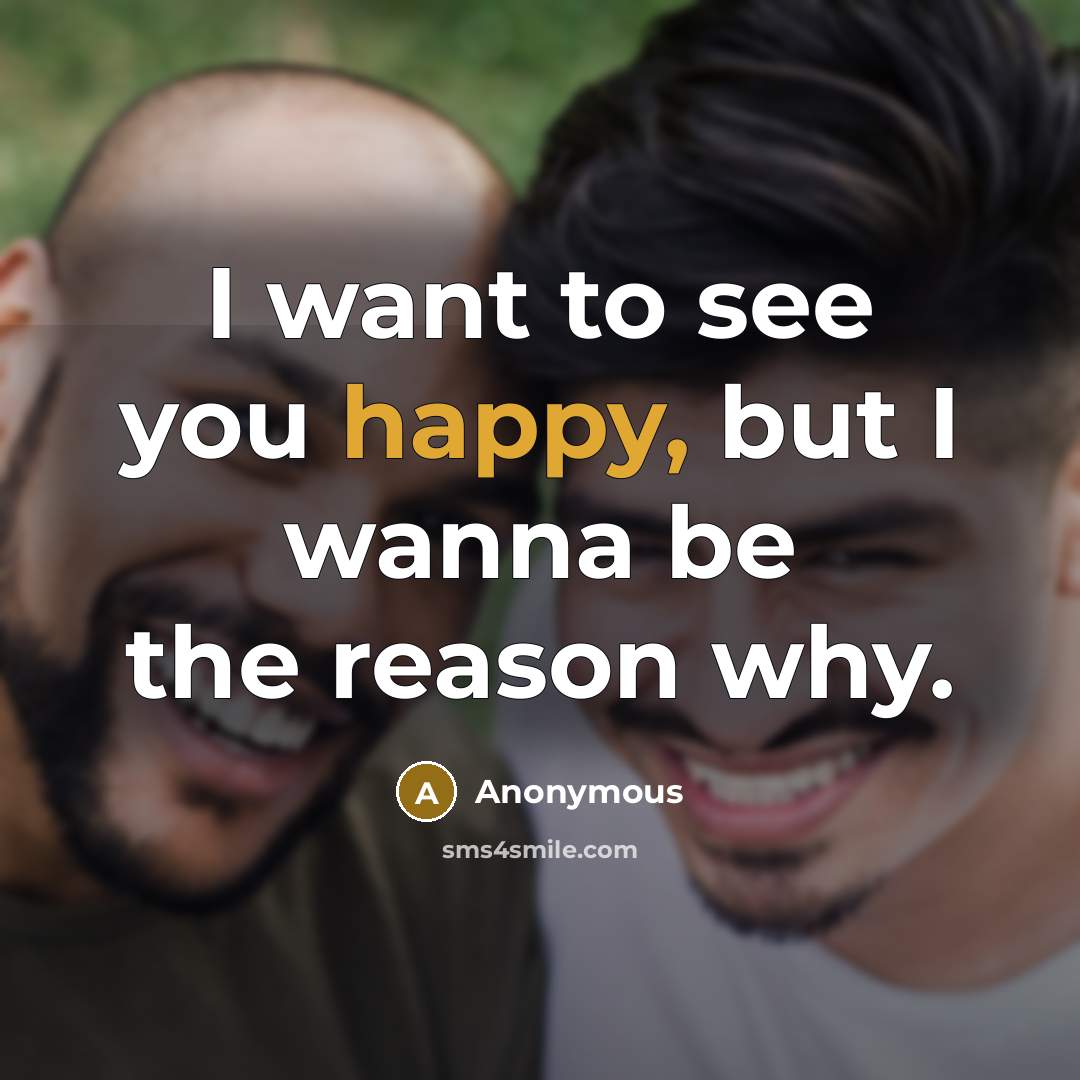 “I want to see you happy, but I wanna be…” quote by Anonymous