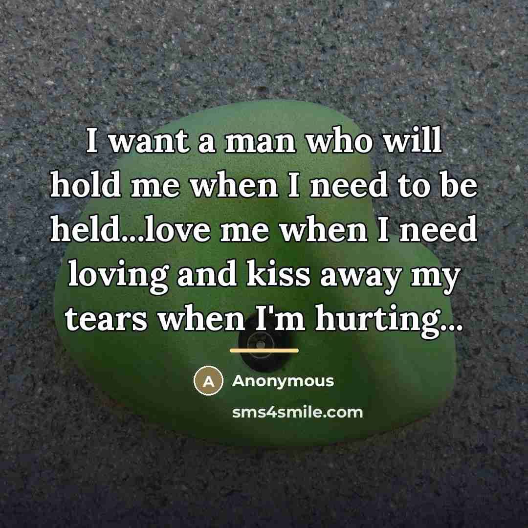 “I want a man who will hold me when I…” quote by Anonymous