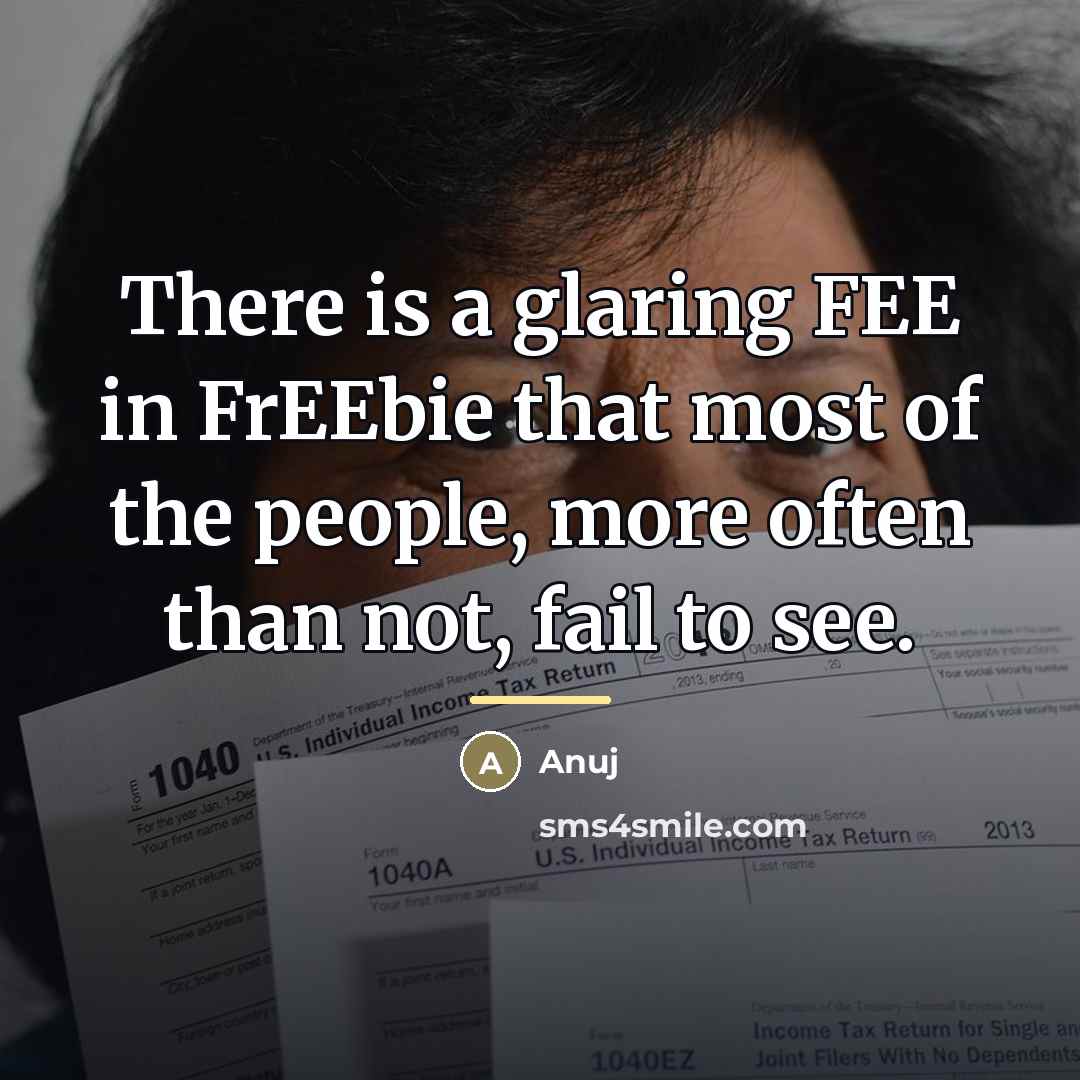 “There is a glaring FEE in FrEEbie that most of…” quote by Anuj
