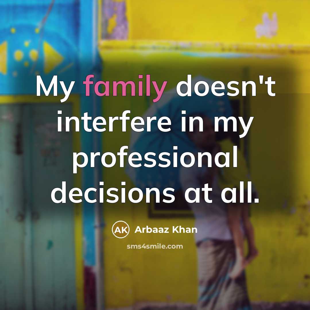 “My family doesn't interfere in my professional decisions at all.…” quote by Arbaaz Khan