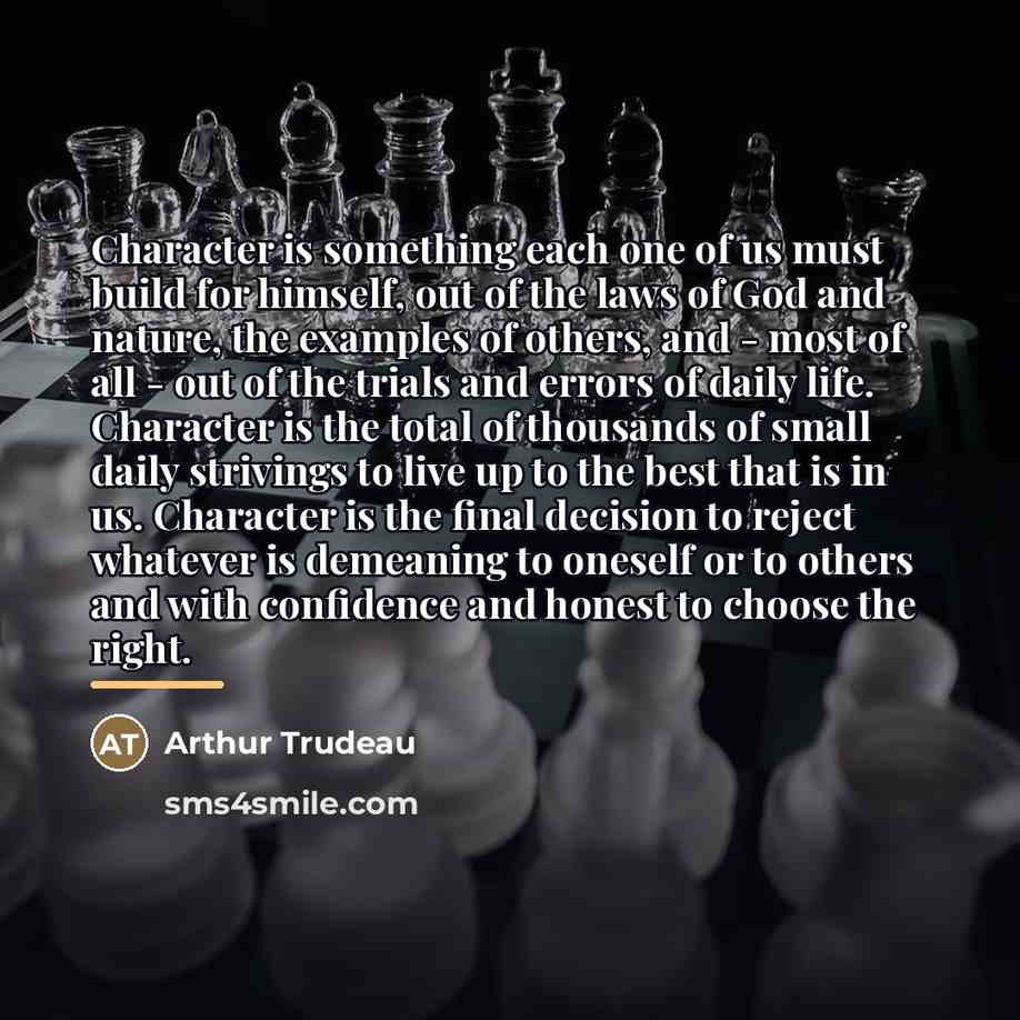 “Character is something each one of us must build for…” quote by Arthur Trudeau
