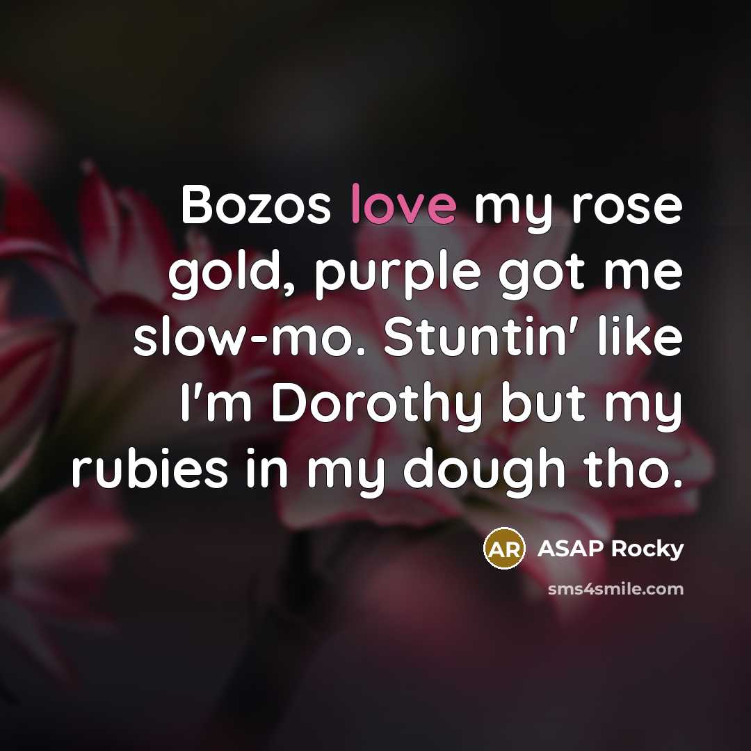 “Bozos love my rose gold, purple got me slow-mo. Stuntin'…” quote by Asap Rocky