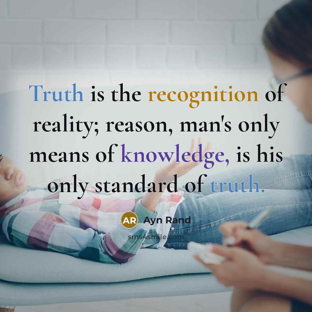 “Truth is the recognition of reality; reason, man's only means…” quote by Ayn Rand