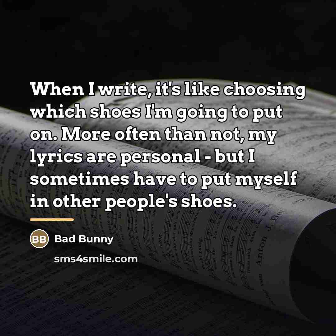 “When I write, it's like choosing which shoes I'm going…” quote by Bad Bunny