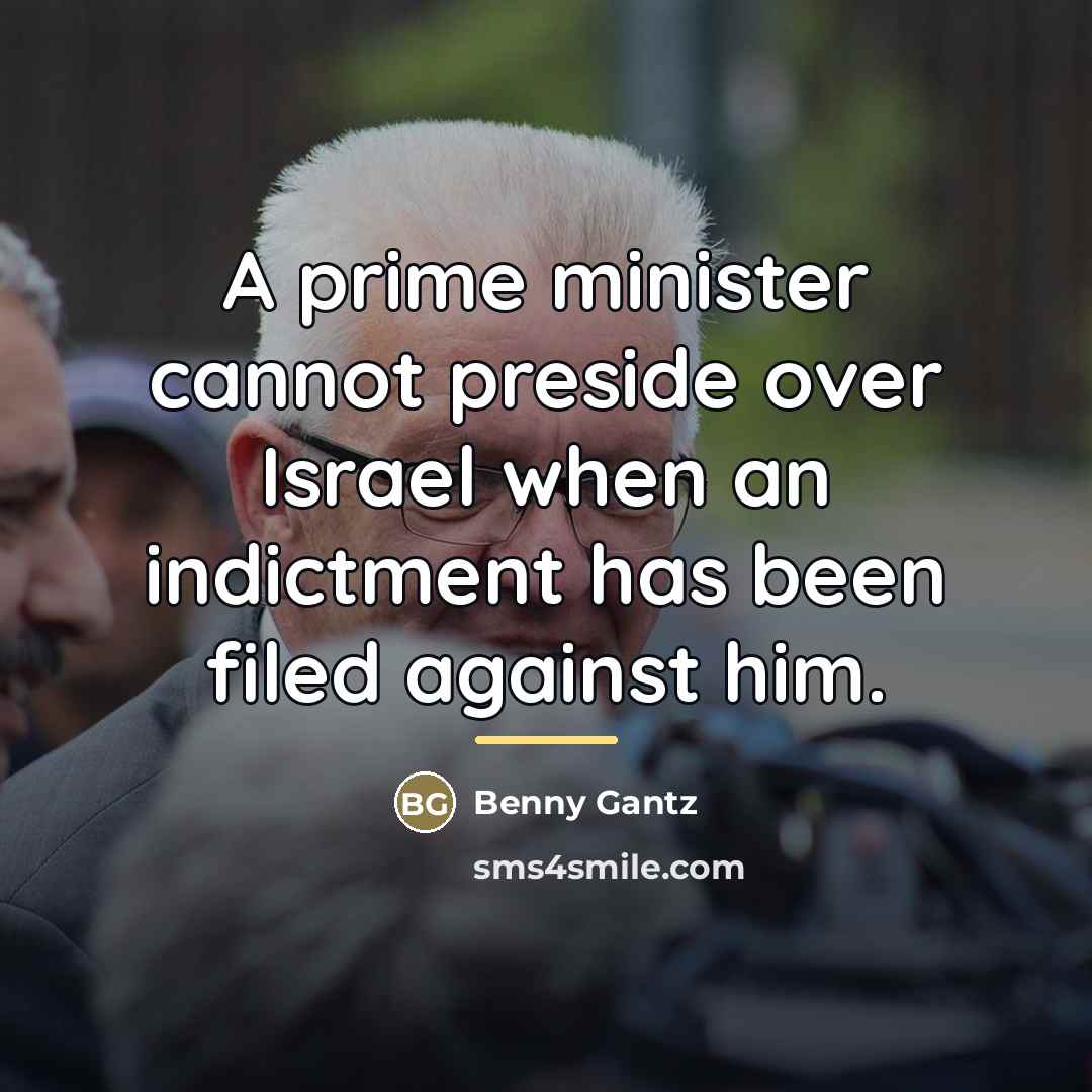 “A prime minister cannot preside over Israel when an indictment…” quote by Benny Gantz