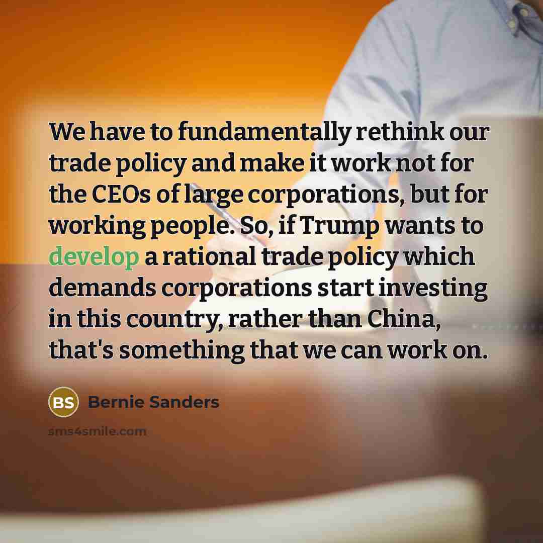 “We have to fundamentally rethink our trade policy and make…” quote by Bernie Sanders