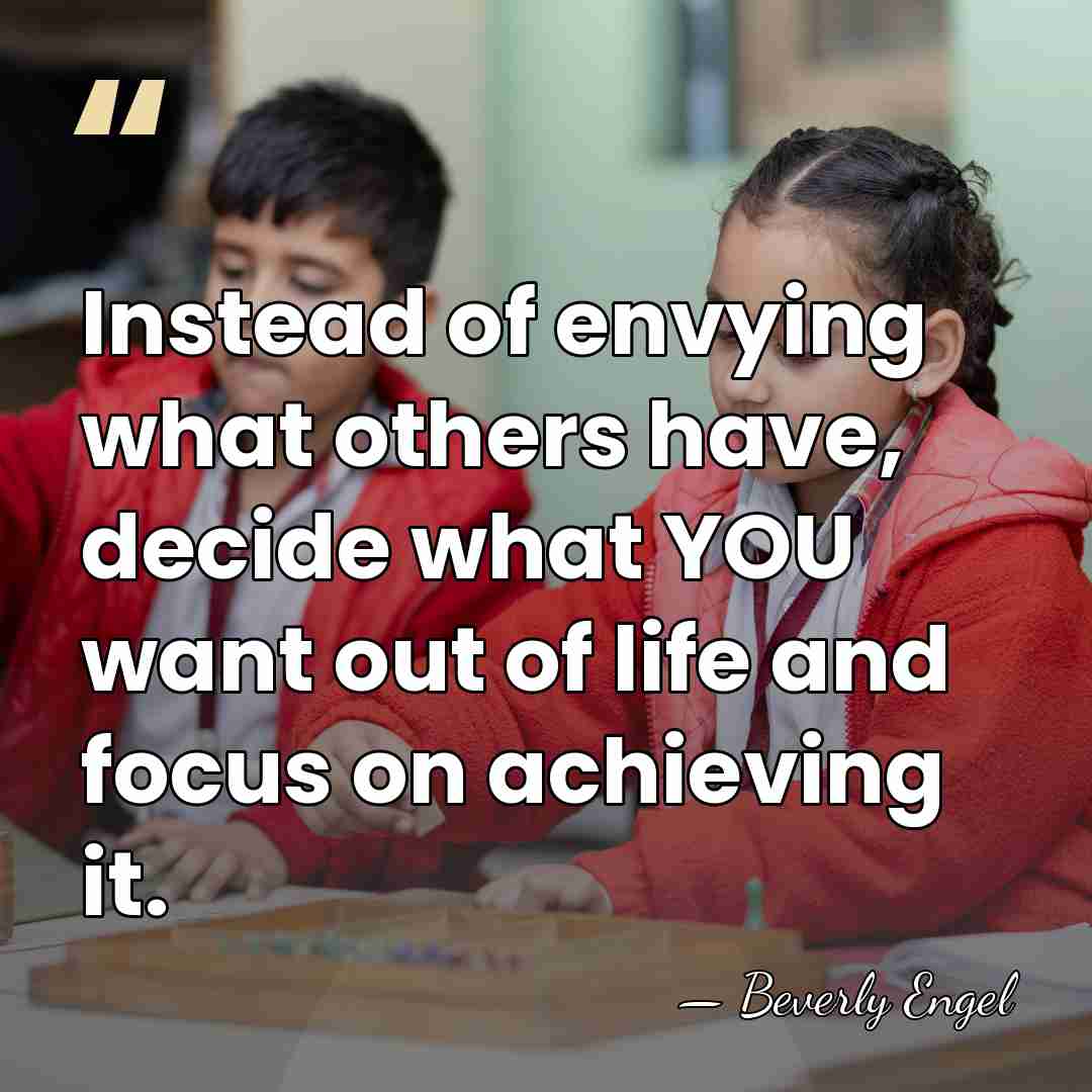 Instead of envying what others have, decide what YOU want out of&hellip; - Beverly Engel