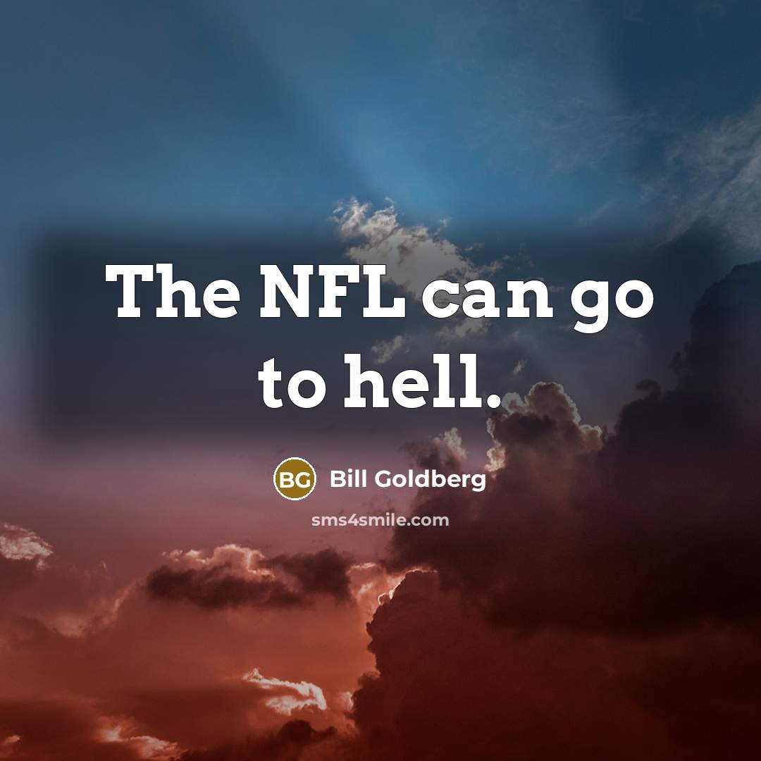 “The NFL can go to hell.…” quote by Bill Goldberg