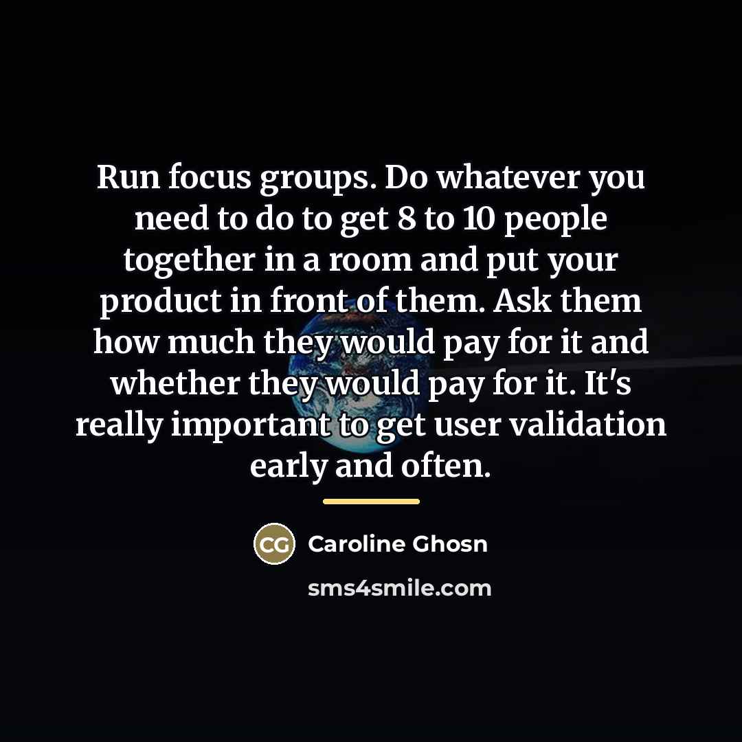 “Run focus groups. Do whatever you need to do to…” quote by Caroline Ghosn