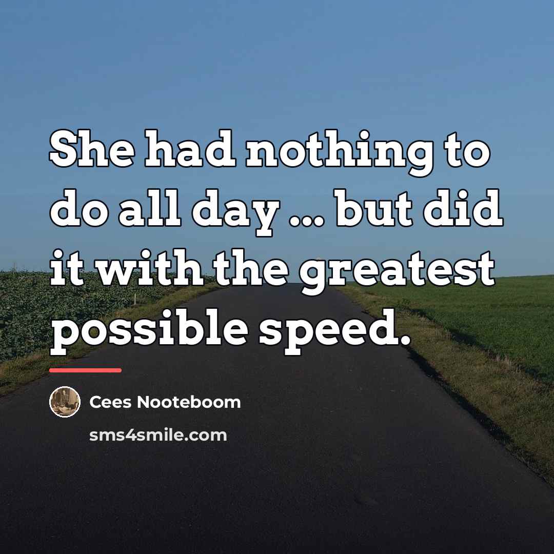 “She had nothing to do all day ... but did…” quote by Cees Nooteboom