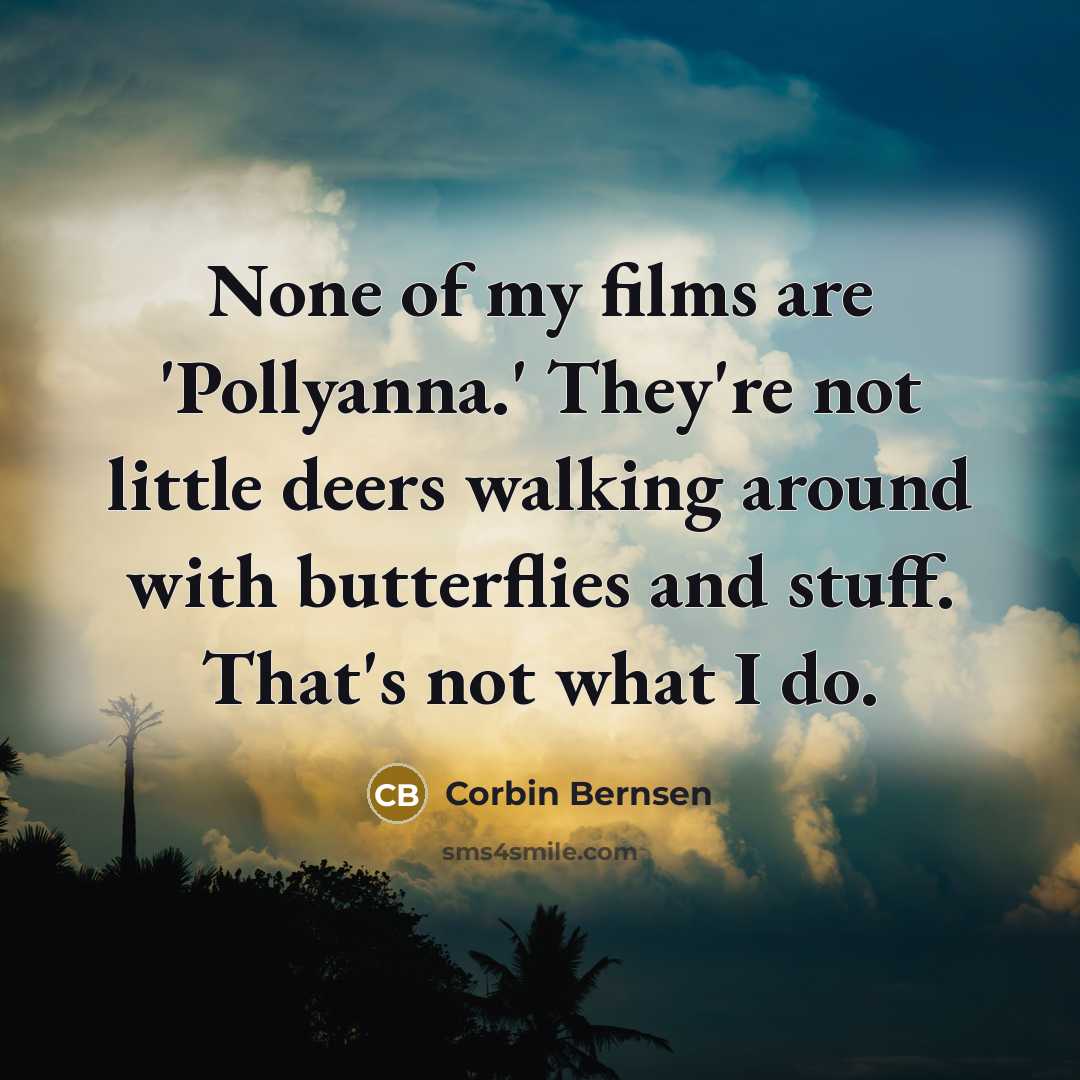 “None of my films are 'Pollyanna.' They're not little deers…” quote by Corbin Bernsen