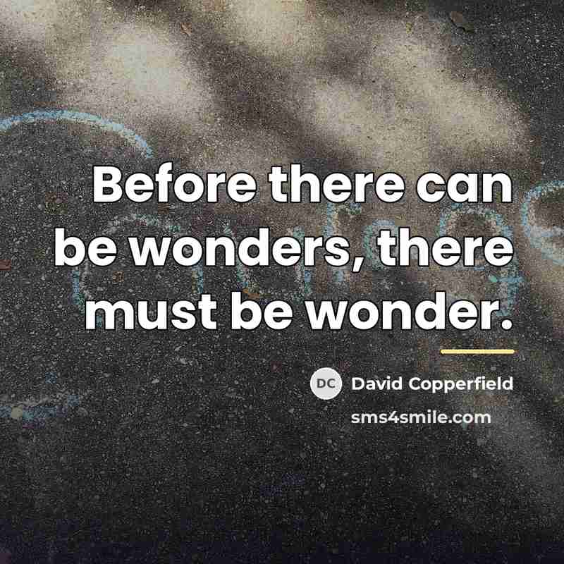 “Before there can be wonders, there must be wonder.…” quote by David Copperfield