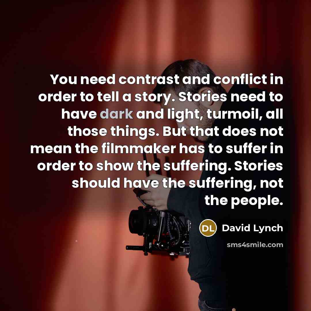 “You need contrast and conflict in order to tell a…” quote by David Lynch