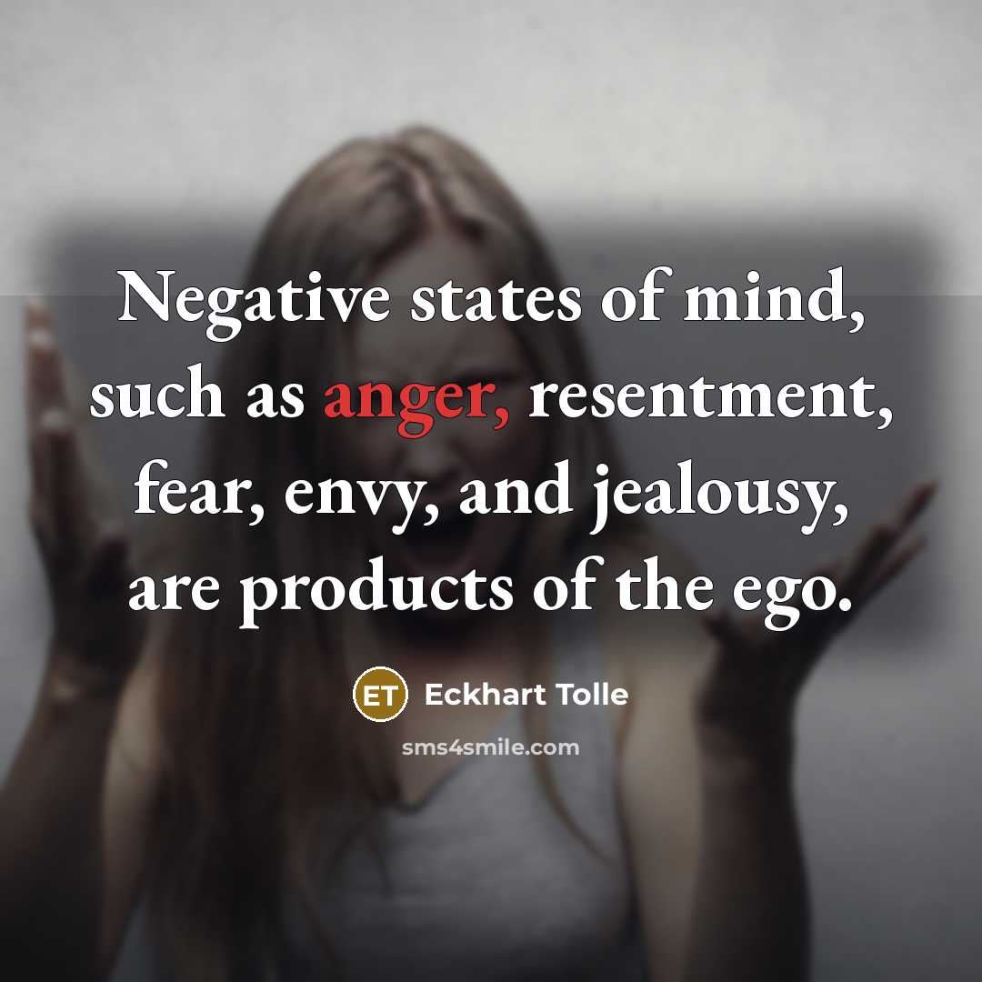 “Negative states of mind, such as anger, resentment, fear, envy,…” quote by Eckhart Tolle