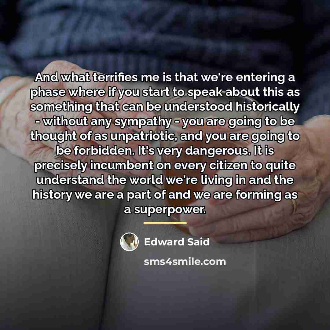 “And what terrifies me is that we're entering a phase…” quote by Edward Said