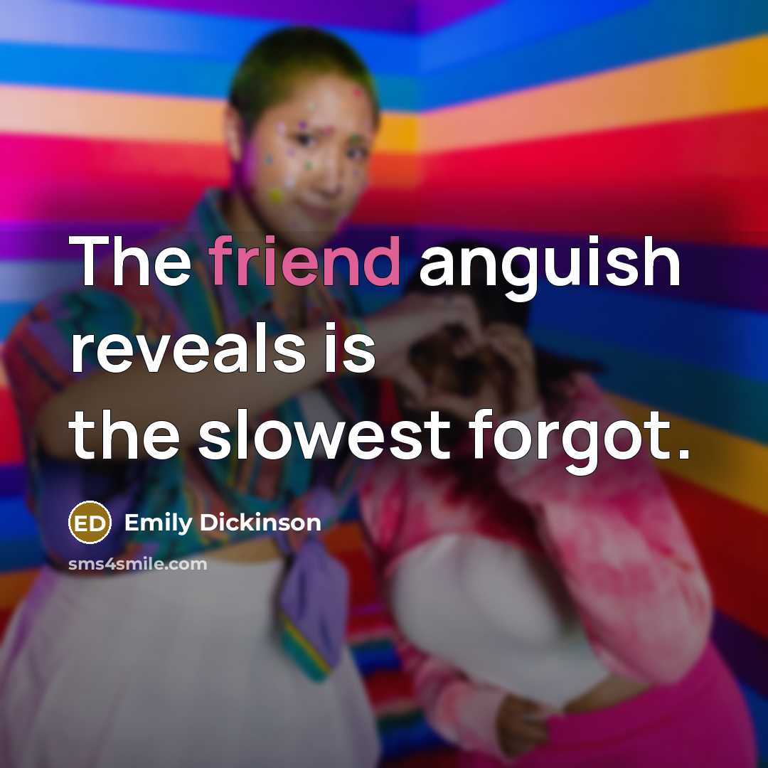 “The friend anguish reveals is the slowest forgot.…” quote by Emily Dickinson