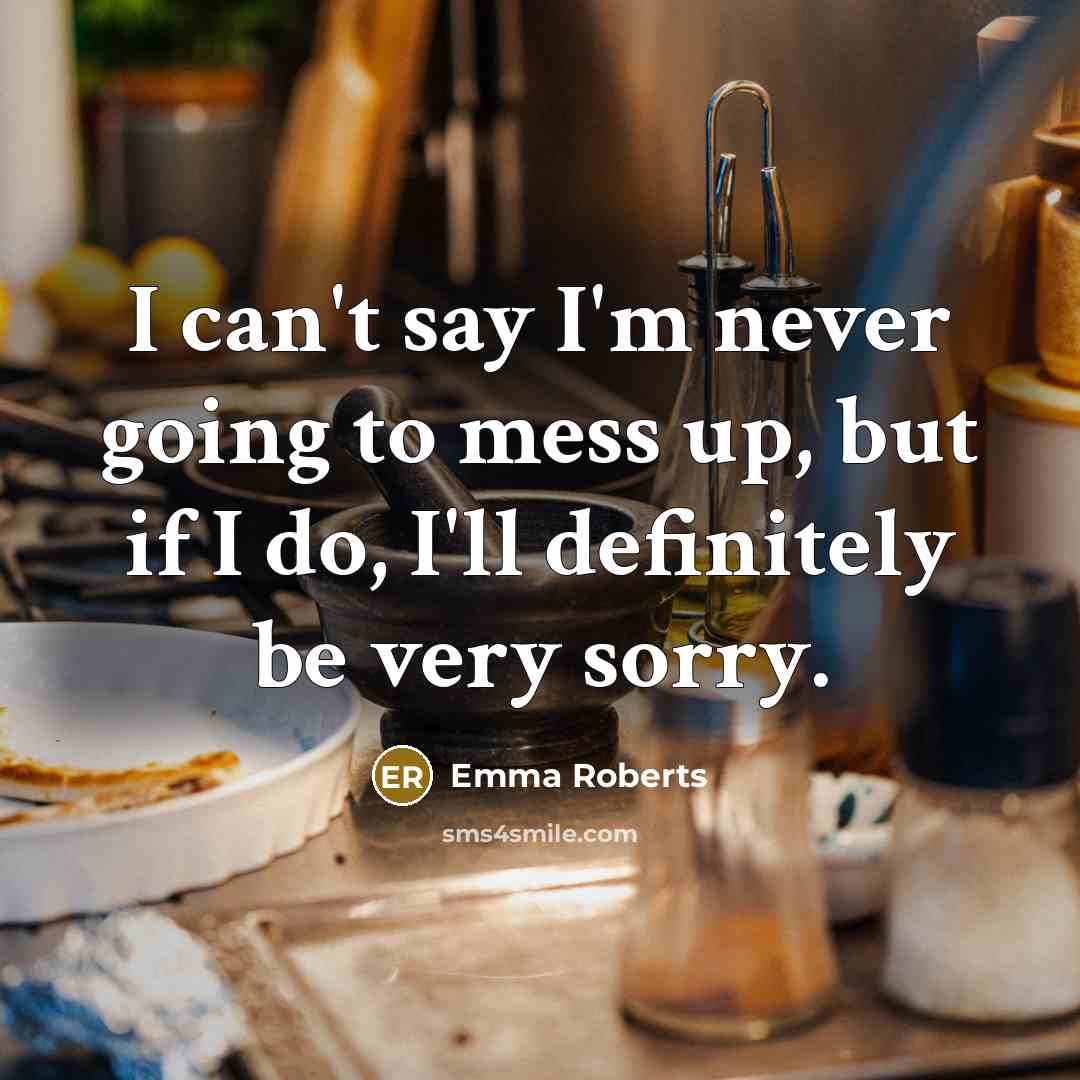 “I can't say I'm never going to mess up, but…” quote by Emma Roberts